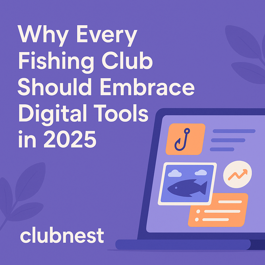 Why Every Fishing Club Should Embrace Digital Tools in 2025
